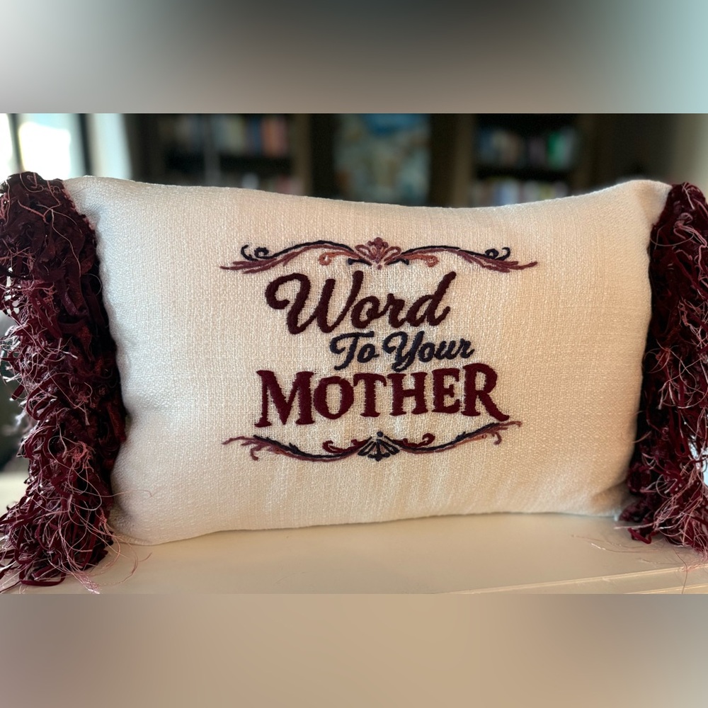 Mothers Day - Hand Embroidered  "Word To Your Mother" Accent Pillow
